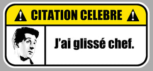STICKER CITATION CELEBRE J'AI GLISSE CHEF - CE019