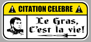 STICKER CITATION CELEBRE LE GRAS C'EST LA VIE - CE020
