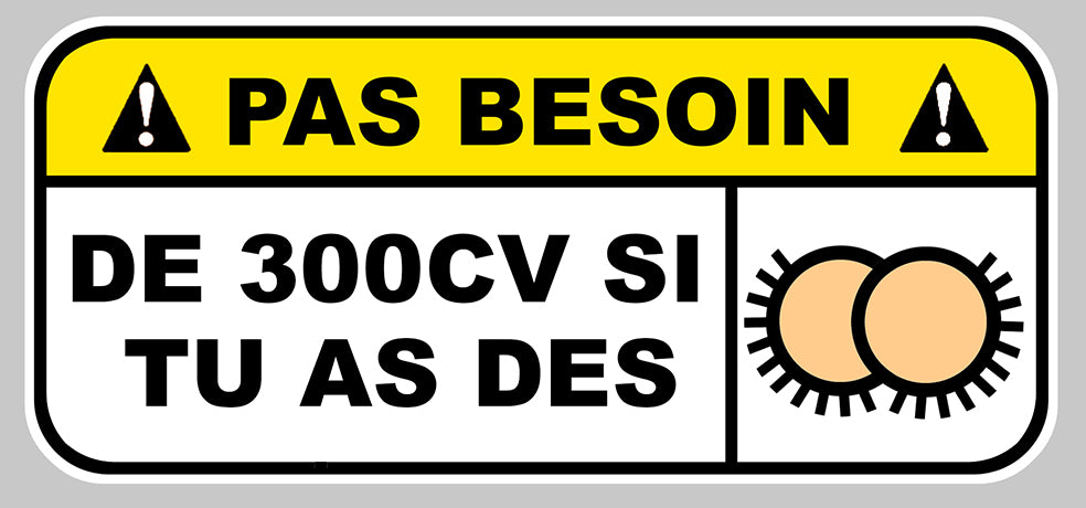 STICKER PAS BESOIN DE 300CV - PB493